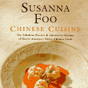 Susanna Foo Chinese Cuisine: The Fabulous Flavors and Innovative Recipes of North America's Finest Chinese Cook.